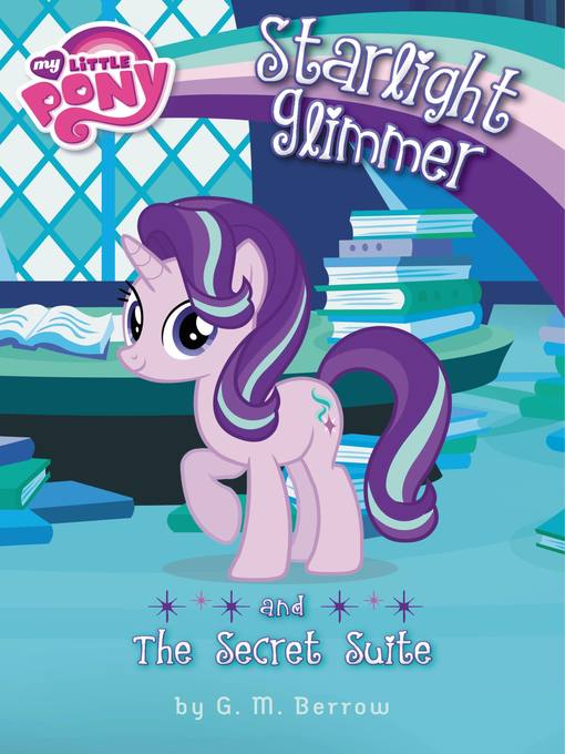 Title details for Starlight Glimmer and the Secret Suite by G. M. Berrow - Available